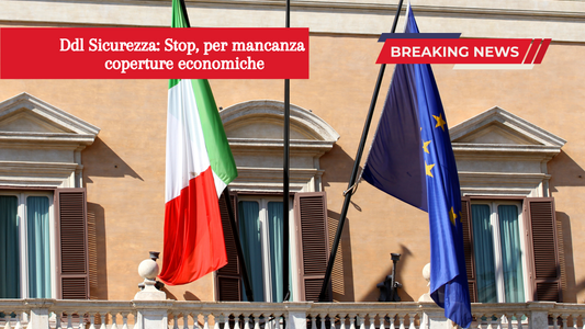 News Ddl Sicurezza: Torna alla Camera per mancanza di coperture economiche